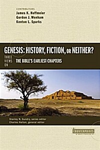 Genesis: History, Fiction, or Neither?: Three Views on the Bibles Earliest Chapters (Paperback)