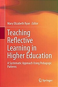 Teaching Reflective Learning in Higher Education: A Systematic Approach Using Pedagogic Patterns (Hardcover, 2015)