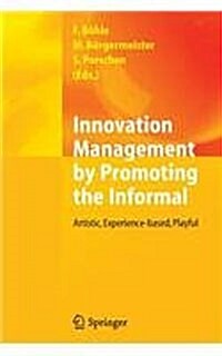 Innovation Management by Promoting the Informal: Artistic, Experience-Based, Playful (Paperback, 2012)