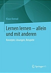 Lernen Lernen - Allein Und Mit Anderen : Konzepte, Loesungen, Beispiele (Paperback, 2014 ed.)