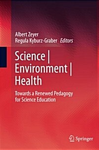 Science Environment Health: Towards a Renewed Pedagogy for Science Education (Paperback, 2012)