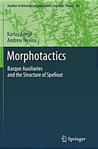 Morphotactics: Basque Auxiliaries and the Structure of Spellout (Paperback, 2012)
