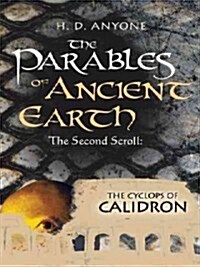 The Parables of Ancient Earth: The Second Scroll: The Cyclops of Calidron (Paperback)