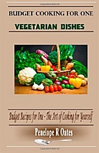 Budget Cooking for One - Vegetarian: Vegetarian Dishes (Paperback)