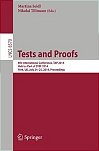 Tests and Proofs: 8th International Conference, Tap 2014, Held as Part of Staf 2014, York, UK, July 24-25, 2014, Proceedings (Paperback, 2014)