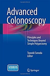Advanced Colonoscopy: Principles and Techniques Beyond Simple Polypectomy (Hardcover, 2014)