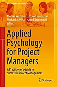 Applied Psychology for Project Managers: A Practitioners Guide to Successful Project Management (Hardcover, 2015)