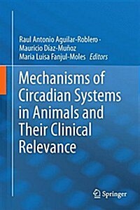 Mechanisms of Circadian Systems in Animals and Their Clinical Relevance (Hardcover)