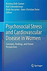 Psychosocial Stress and Cardiovascular Disease in Women: Concepts, Findings, Future Perspectives (Hardcover, 2015)