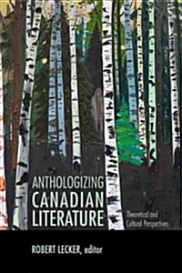 Anthologizing Canadian Literature: Theoretical and Cultural Perspectives (Paperback)