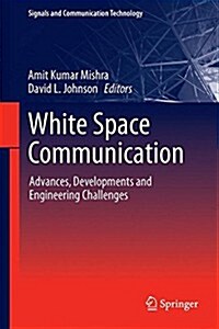 White Space Communication: Advances, Developments and Engineering Challenges (Hardcover, 2015)