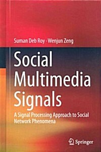 Social Multimedia Signals: A Signal Processing Approach to Social Network Phenomena (Hardcover, 2015)