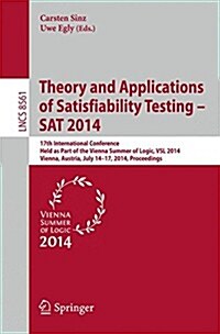 Theory and Applications of Satisfiability Testing - SAT 2014: 17th International Conference, Held as Part of the Vienna Summer of Logic, Vsl 2014, Vie (Paperback, 2014)