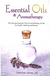 Essential Oils and Aromatherapy: The Ultimate Essential Oils and Aromatherapy Guide for Health, Healing and Beauty (Paperback)