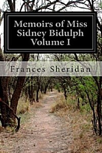 Memoirs of Miss Sidney Bidulph Volume I: Extracted from Her Own Journal and Now First Published (Paperback)