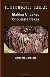 Chocoholics Series - Making Unbaked Chocolate Cakes (Paperback)