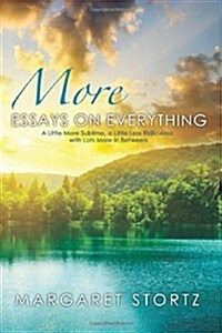 More Essays on Everything: A Little More Sublime, a Little Less Ridiculous with Lots More in Between (Paperback)