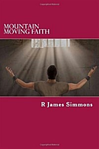 Mountain Moving Faith: A Lesson on Powerful Prayer for the Believer (Paperback)