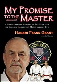 My Promise To The Master: A Comprehensive Analysis of The Next Step for Shoshin Nagamines Matsubayashi-ryu (Paperback)