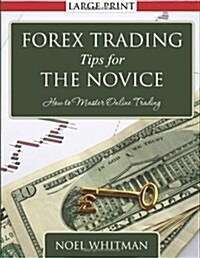 Forex Trading Tips for the Novice: How to Master Online Trading (Paperback)