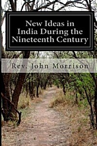 New Ideas in India During the Nineteenth Century: A Study of Social, Political, and Religious Developments (Paperback)