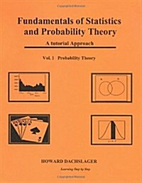 Fundamentals of Statistics and Probability Theory: A Tutorial Approach Vol. 1 Porbability Theory (Paperback)