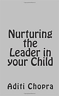 Nurturing the Leader in Your Child (Paperback)