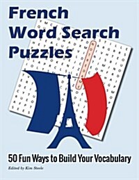 French Word Search Puzzles: 50 Fun Ways to Build Your Vocabulary (Paperback)