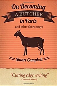 On Becoming a Butcher in Paris and Other Short Essays (Paperback)