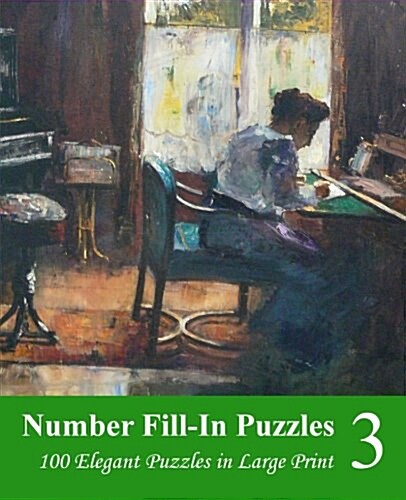 Number Fill-In Puzzles 3: 100 Elegant Puzzles in Large Print (Paperback)