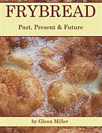 Frybread: Past, Present & Future (Paperback)