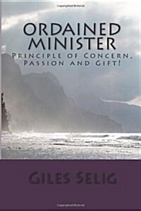 Ordained Minister: Principle of Concern, Passion and Gift! (Paperback)