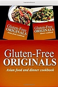Gluten-Free Originals - Asian Food and Dinner Cookbook: Practical and Delicious Gluten-Free, Grain Free, Dairy Free Recipes (Paperback)