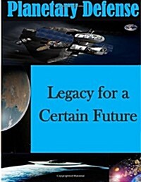 Planetary Defense - Legacy for a Certain Future (Paperback)