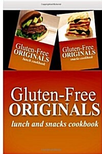 Gluten-Free Originals - Lunch and Snacks Cookboook: Practical and Delicious Gluten-Free, Grain Free, Dairy Free Recipes (Paperback)