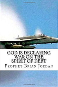 God Is Declaring War on the Spirit of Debt: The Time of Overflow Has Arrived (Paperback)