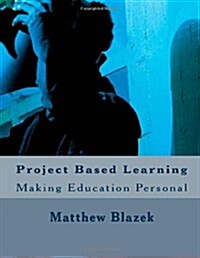 Project Based Learning: Making Education Personal: Samples for Digital Portfolios (Paperback)