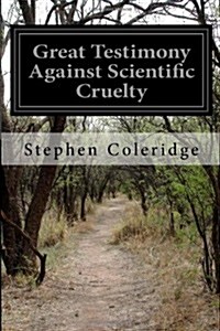 Great Testimony Against Scientific Cruelty (Paperback)