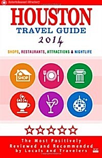 Houston Travel Guide 2014: Shops, Restaurants, Attractions & Nightlife in Houston, Texas (City Travel Guide 2014) (Paperback)