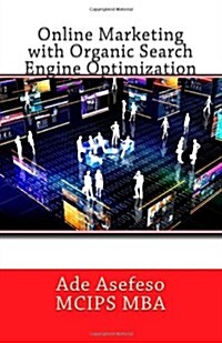 Online Marketing With Organic Search Engine Optimization (Paperback)