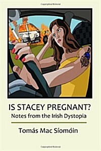 Is Stacey Pregnant?: Notes from the Irish Dystopia (Paperback)