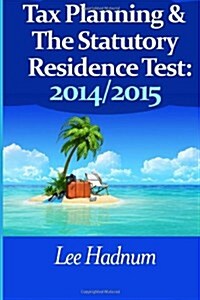 Tax Planning for the Statutory Residence Test: 2014/2015 (Paperback)