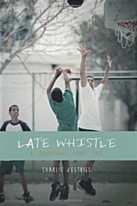 Late Whistle, a Basketball Fairy Tale (Paperback)