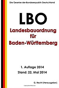 Landesbauordnung f? Baden-W?ttemberg (LBO) in der Fassung vom 5. M?z 2010 (Paperback)