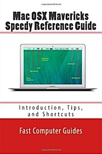 Mac OSX Mavericks Speedy Reference Guide: Introduction, Tips, and Shortcuts (Paperback)