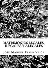 Matrimonios Legales, Ilegales y Alegales (Paperback)