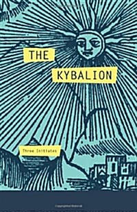 The Kybalion: A Study of the Hermetic Philosophy of Ancient Egypt and Greece (Paperback)