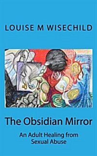 The Obsidian Mirror: An Adult Healing from Sexual Abuse (Paperback)