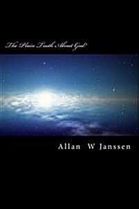 The Plain Truth about God!: Conciousness Is the Manifestation of God Within Us! (Paperback)
