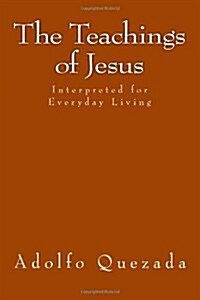 The Teachings of Jesus: Interpreted for Everyday Living (Paperback)